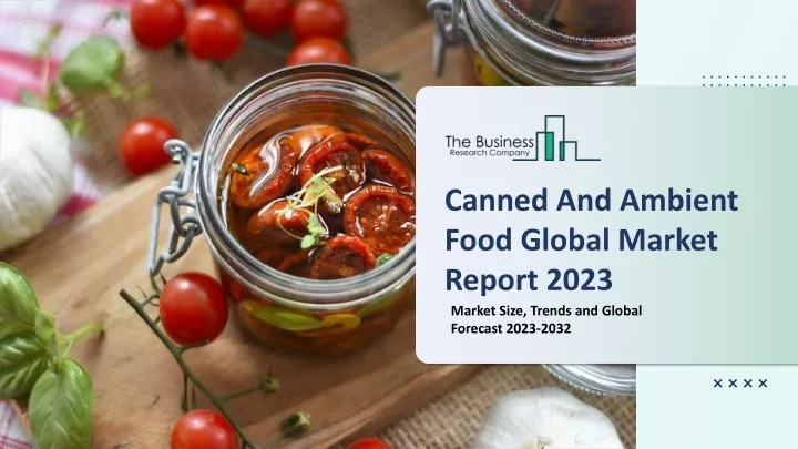 canned and ambient food global market report 2023