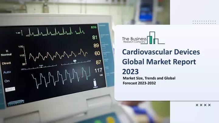cardiovascular devices global market report 2023