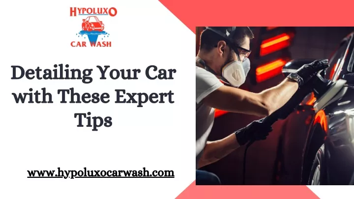 detailing your car with these expert tips