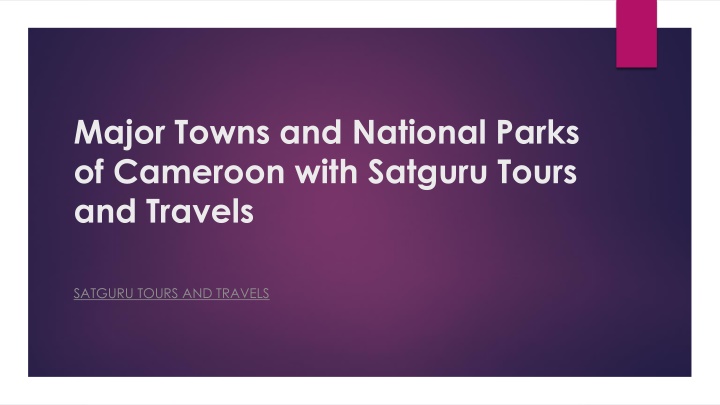 major towns and national parks of cameroon with satguru tours and travels