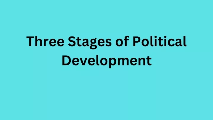 three stages of political development