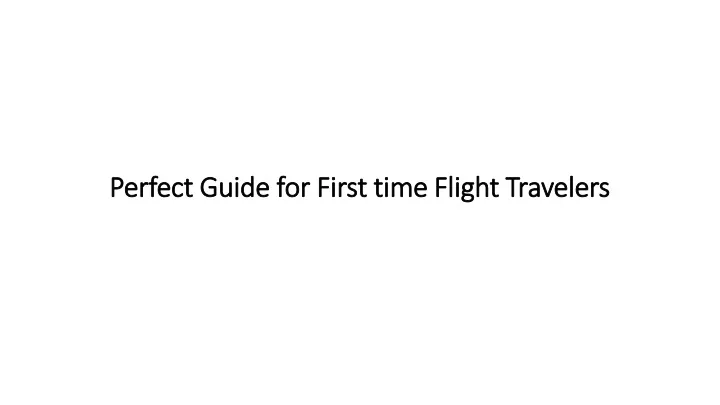 perfect guide for first time flight travelers