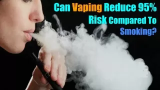 Can Vaping Reduce 95% Risk Compared To Smoking?