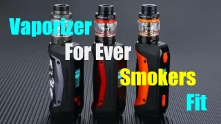 vaporizer for ever smokers fit