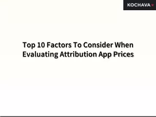 Top 10 Factors To Consider When Evaluating Attribution App Prices