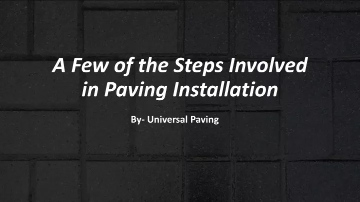 a few of the steps involved in paving installation