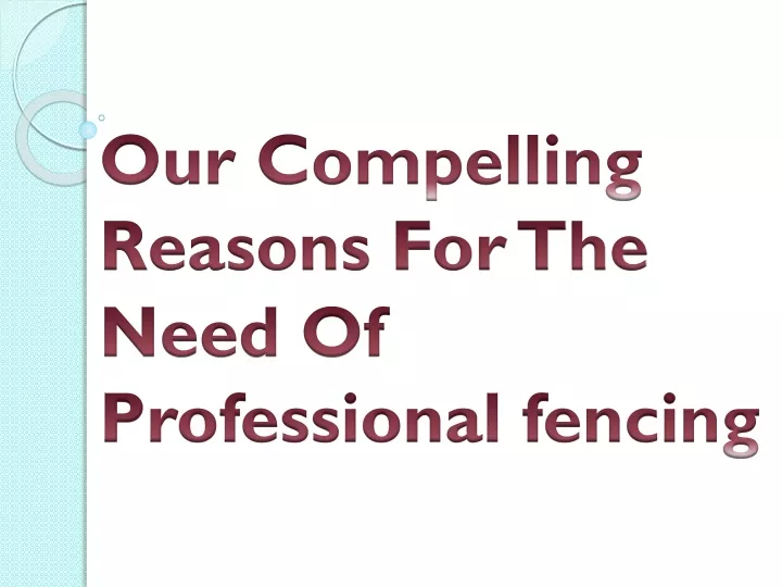 our compelling reasons for the need of professional fencing