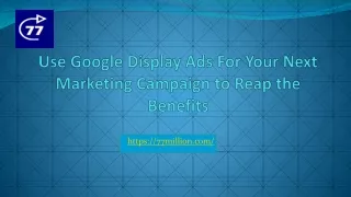 ﻿Use Google Display Ads for your next marketing campaign to reap the benefits