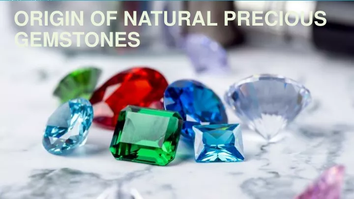 origin of natural precious gemstones