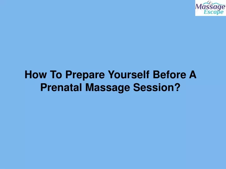 how to prepare yourself before a prenatal massage