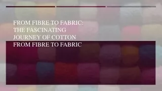 From Fibre To Fabric The Fascinating Journey Of Cotton From Fibre To Fabric