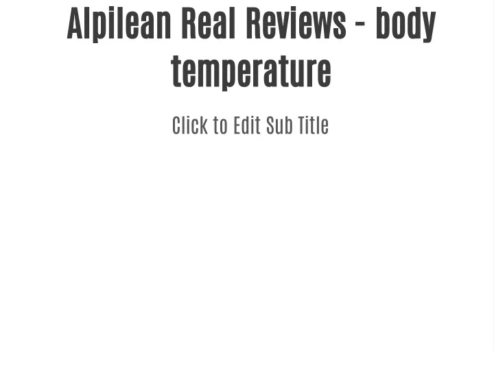 alpilean real reviews body temperature
