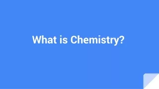 What is Chemistry?