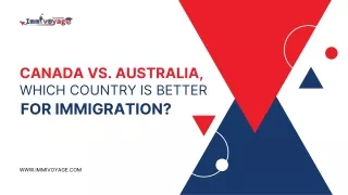 Canada Vs. Australia, Which Country is Better for Immigration?