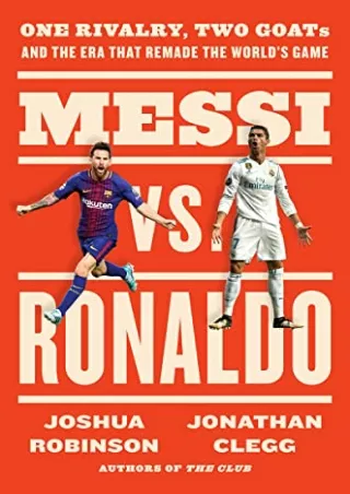 DOWNLOAD [PDF] Messi vs. Ronaldo: One Rivalry, Two GOATs, and the Era That