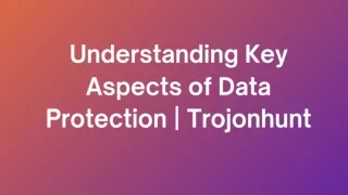Understanding Key Aspects of Data Protection  Trojonhunt