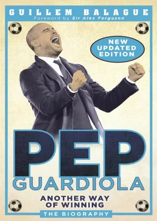 [EBOOK] DOWNLOAD Pep Guardiola: Another Way of Winning: The Biography (Guil