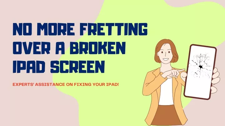 no more fretting over a broken ipad screen