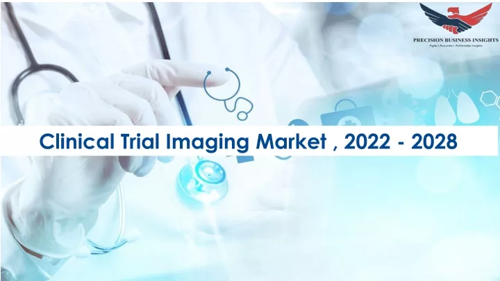 Ppt Clinical Trial Imaging Market Trends And Segments Forecast To Powerpoint Presentation