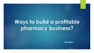 Ways To Build A Profitable Pharmacy Business? Yisa Bray