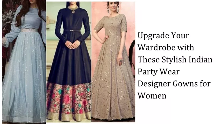 upgrade your wardrobe with these stylish indian party wear designer gowns for women