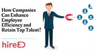 How Companies Can Enhance Employee Efficiency and Retain Top Talent?