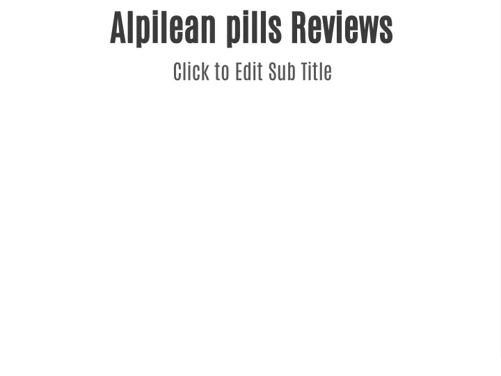 alpilean pills reviews click to edit sub title