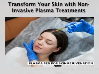 Transform Your Skin with Non-Invasive Plasma Treatments