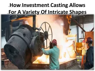 List of the primary benefits that come with the investment casting process