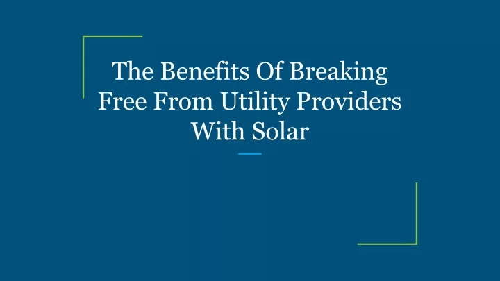 the benefits of breaking free from utility