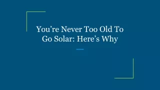you re never too old to go solar here s why