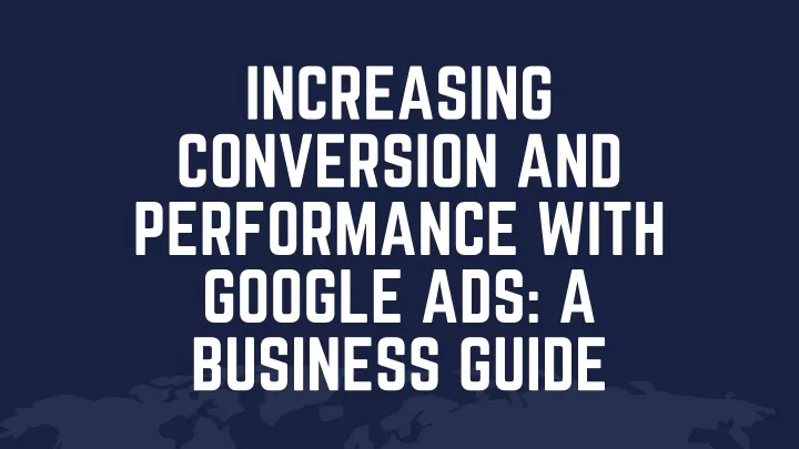 increasing conversion and performance with google