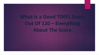 what is a good toefl score out of 120 everything about the score
