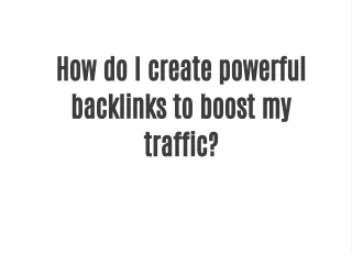 To create powerful backlinks to boost your traffic, you can follow these steps: