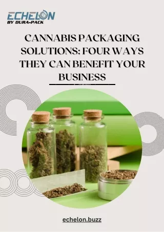 Cannabis Packaging Solutions Four Ways They Can Benefit Your Business