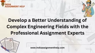 Develop a Better Understanding of Complex Engineering Fields with the Professional Assignment Experts