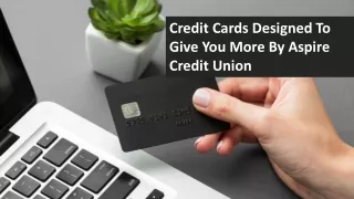 Credit Cards Designed To Give You More By Aspire Credit Union