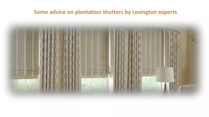 some advice on plantation shutters by lexington