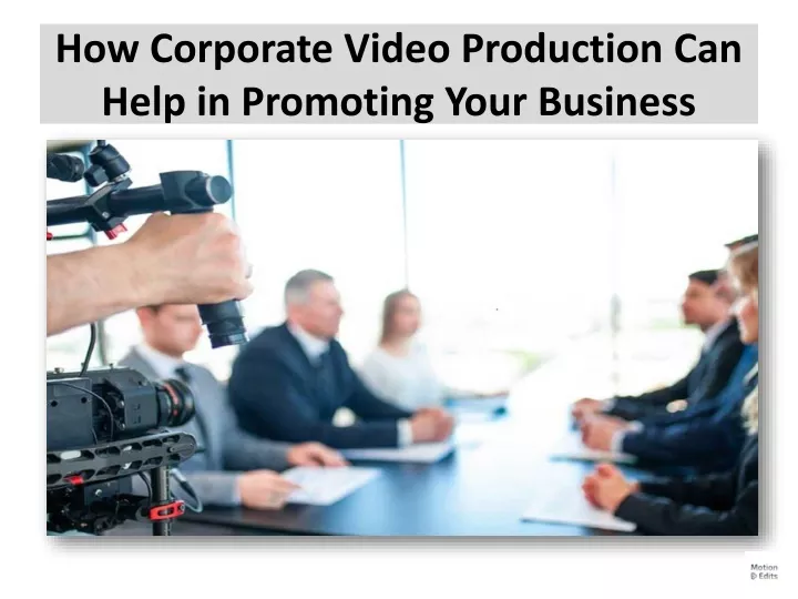 how corporate video production can help in promoting your business