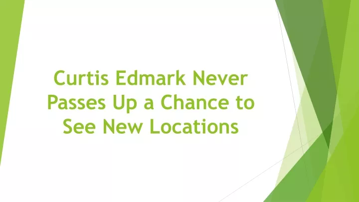 curtis edmark never passes up a chance to see new locations