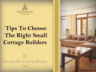 Tips To Choose The Right Small Cottage Builders