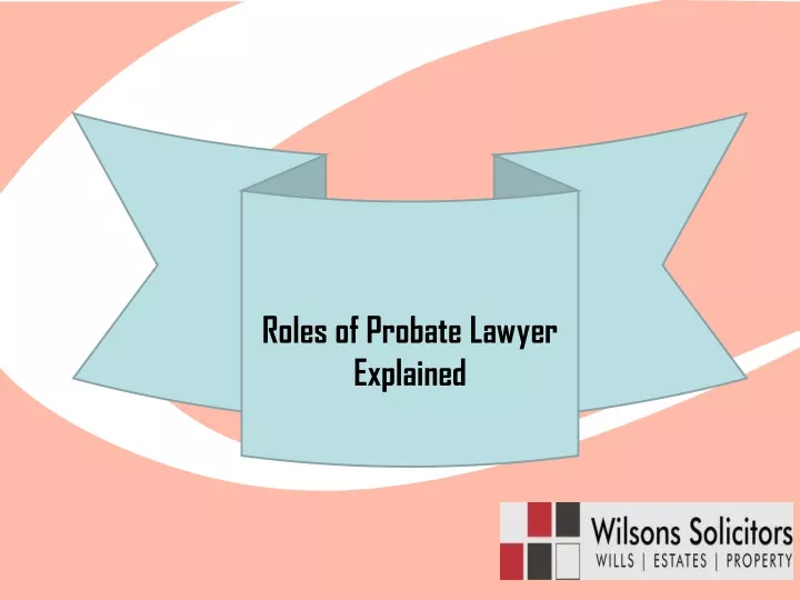 roles of probate lawyer explained