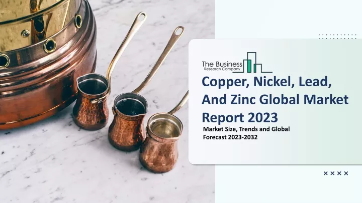 copper nickel lead and zinc global market report