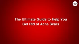 The Ultimate Guide to Rid of Acne Scars