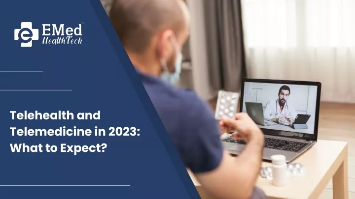 telehealth and telemedicine in 2023 what to expect