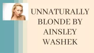 Unnaturally Blonde by Ainsley Washek