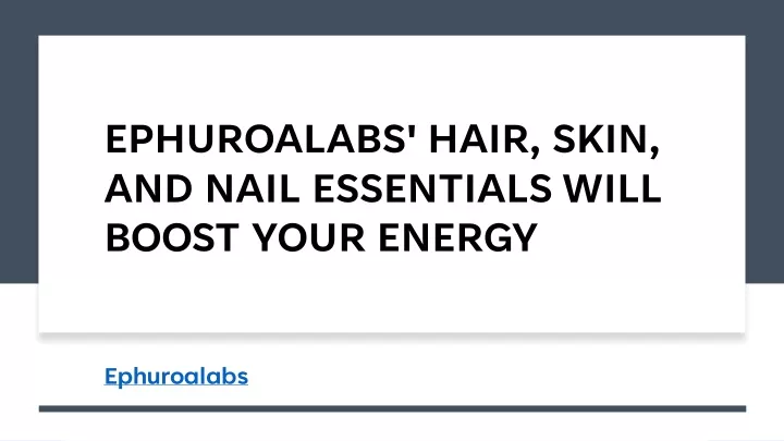 ephuroalabs hair skin and nail essentials will