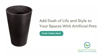 Add Dash of Life and Style to Your Spaces With Artificial Pots
