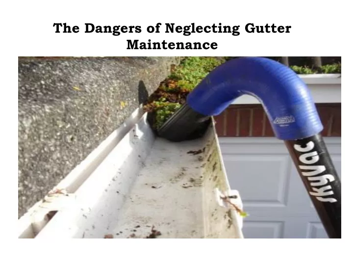 the dangers of neglecting gutter maintenance