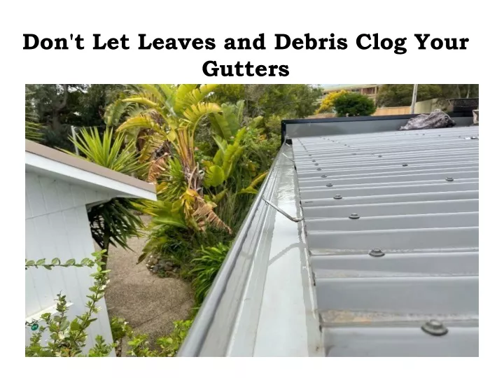don t let leaves and debris clog your gutters
